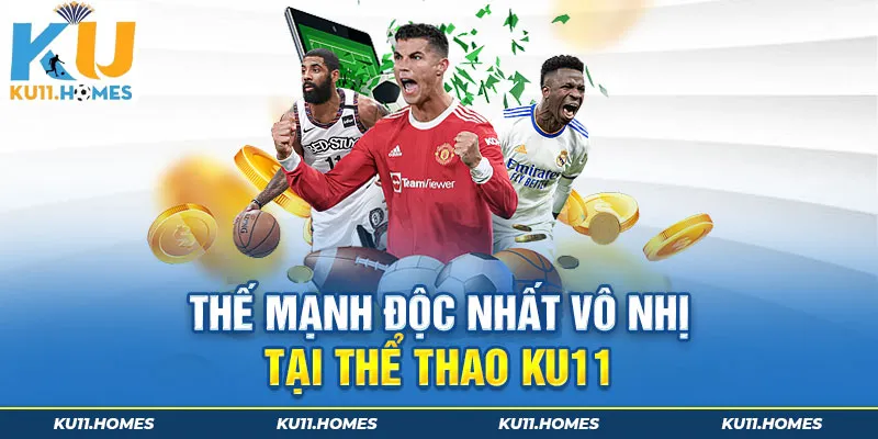 Thế mạnh độc nhất vô nhị tại thể thao Ku11