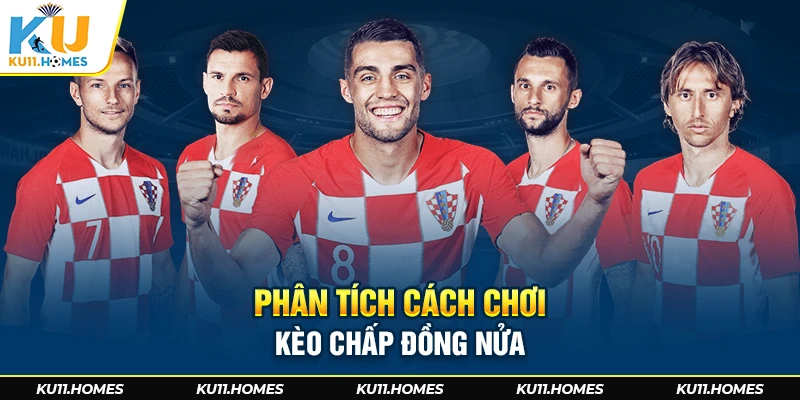 Phân tích cách chơi kèo chấp đồng nửa