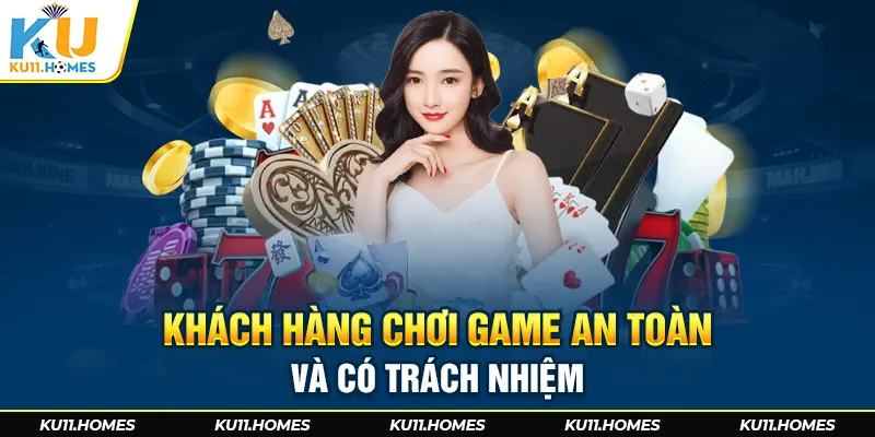  Khách hàng chơi game an toàn và có trách nhiệm