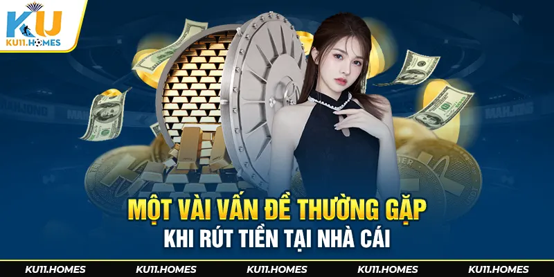 Một vài vấn đề thường gặp khi rút tiền tại nhà cái