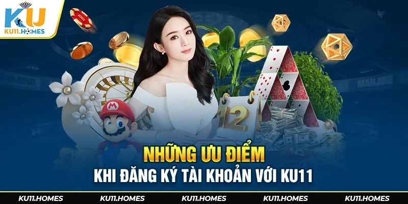 Những ưu điểm khi đăng ký tài khoản tại Ku11