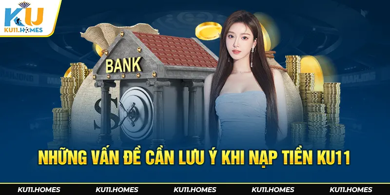 Những vấn đề cần lưu ý khi nạp tiền Ku11