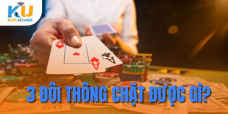 3 đôi thông chặt được gì?