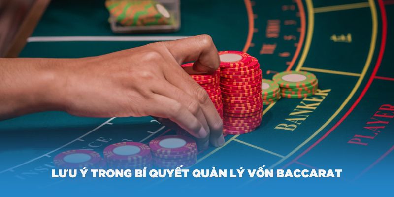 Lưu ý trong bí quyết quản lý vốn Baccarat