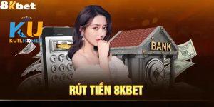 Đánh giá hệ thống rút tiền 8Kbet