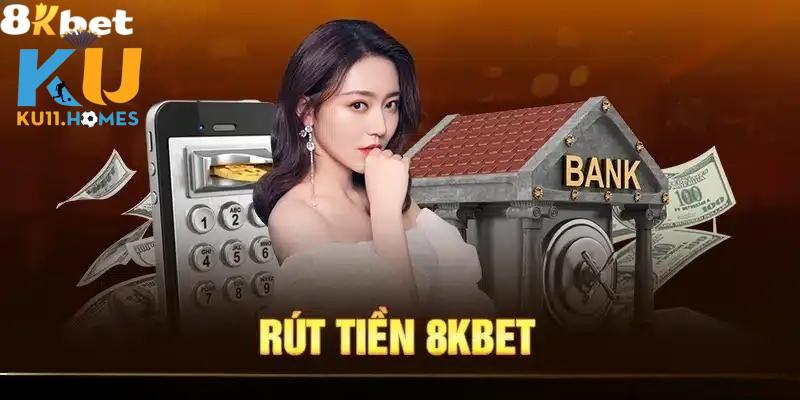 Đánh giá hệ thống rút tiền 8Kbet